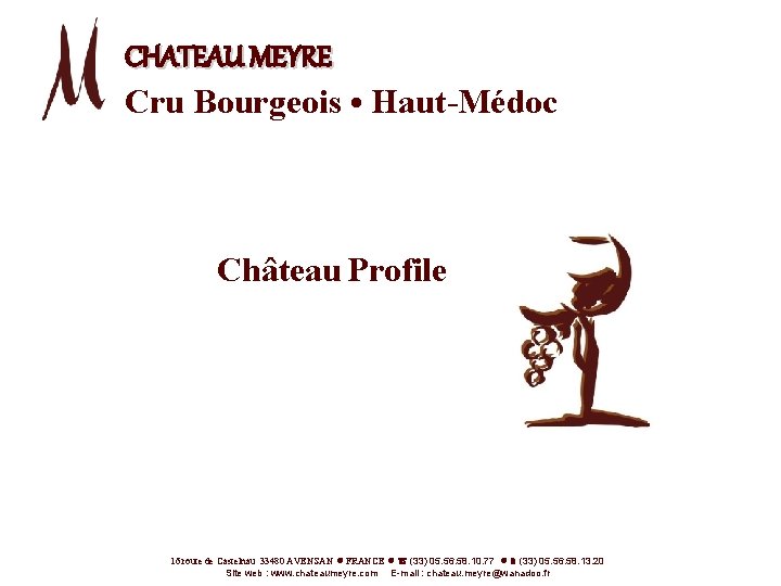 CHATEAU MEYRE Cru Bourgeois • Haut-Médoc Château Profile 16 route de Castelnau 33480 AVENSAN