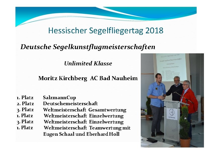Hessischer Segelfliegertag 2018 Deutsche Segelkunstflugmeisterschaften Unlimited Klasse Moritz Kirchberg AC Bad Nauheim 1. Platz Hessischer Segelfliegertag 2018 Deutsche Segelkunstflugmeisterschaften Unlimited Klasse Moritz Kirchberg AC Bad Nauheim 1. Platz