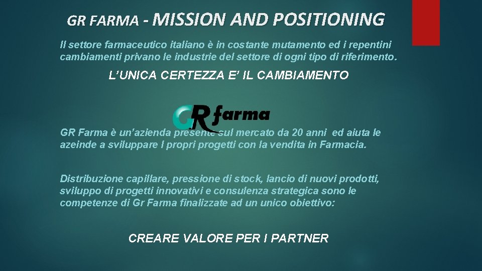 GR FARMA - MISSION AND POSITIONING Il settore farmaceutico italiano è in costante mutamento