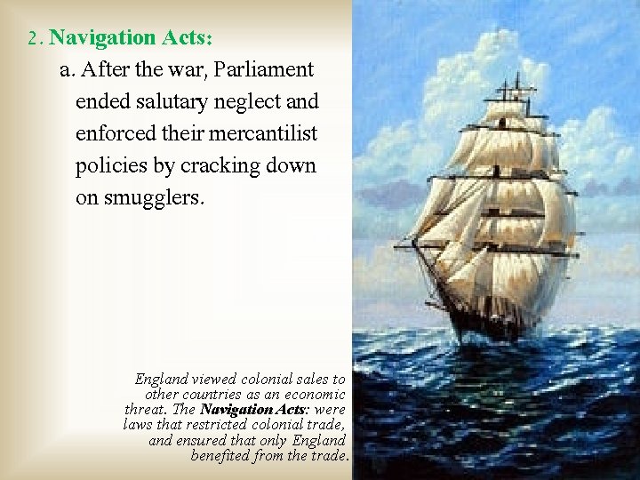 2. Navigation Acts: a. After the war, Parliament ended salutary neglect and enforced their