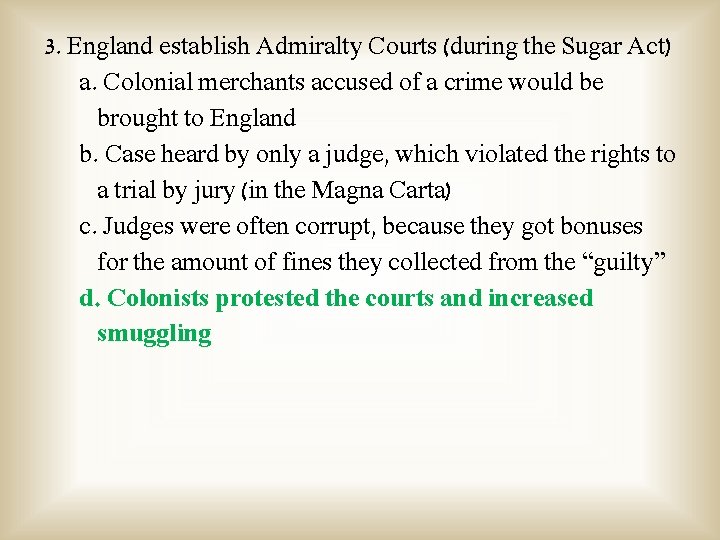 3. England establish Admiralty Courts (during the Sugar Act) a. Colonial merchants accused of