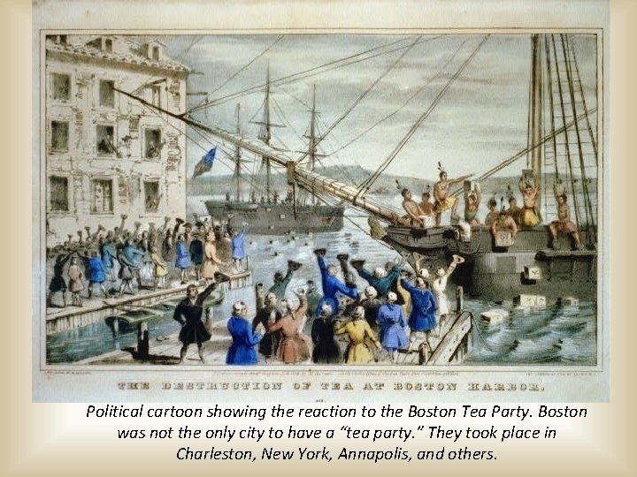 Political cartoon showing the reaction to the Boston Tea Party. Boston was not the