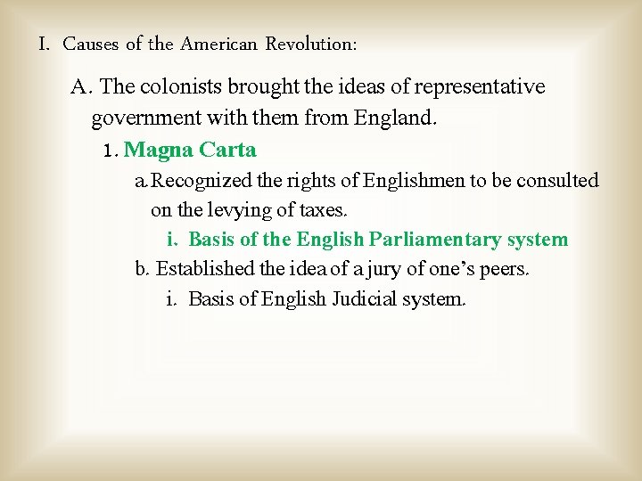 I. Causes of the American Revolution: A. The colonists brought the ideas of representative