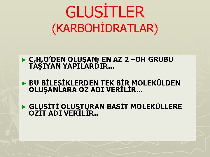 GLUSİTLER (KARBOHİDRATLAR) ► C, H, O’DEN OLUŞAN; EN AZ 2 –OH GRUBU TAŞIYAN YAPILARDIR.