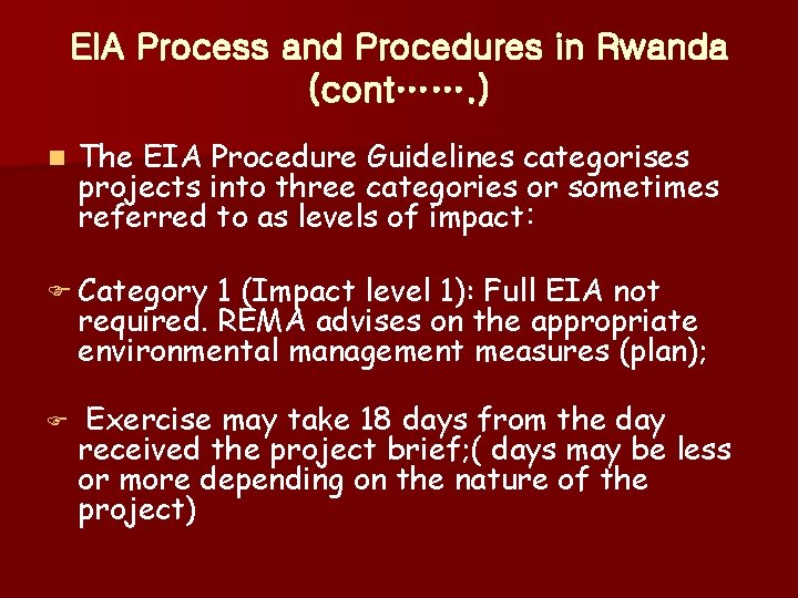 EIA Process and Procedures in Rwanda (cont……. ) n The EIA Procedure Guidelines categorises