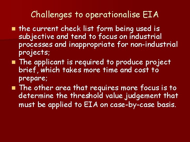 Challenges to operationalise EIA the current check list form being used is subjective and