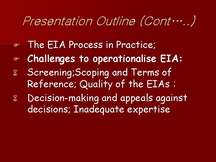 Presentation Outline (Cont…. . ) The EIA Process in Practice; F Challenges to operationalise