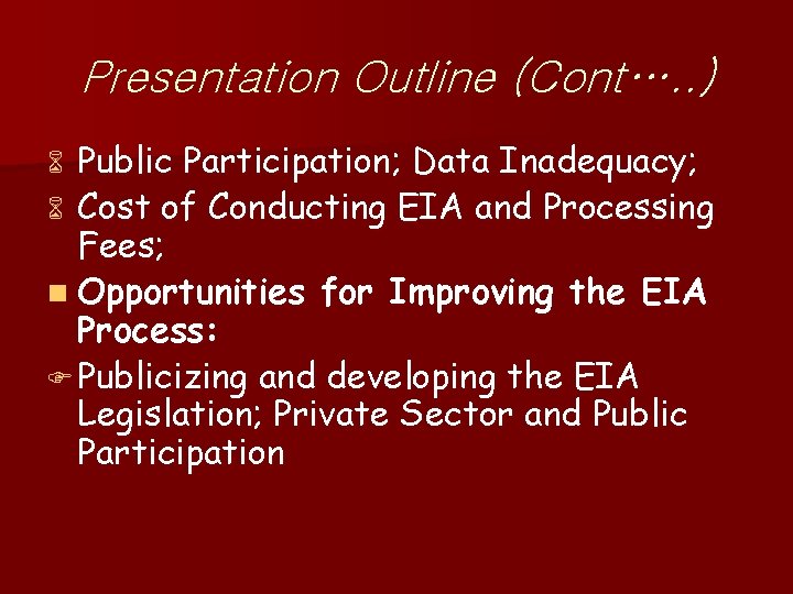 Presentation Outline (Cont…. . ) Public Participation; Data Inadequacy; 6 Cost of Conducting EIA