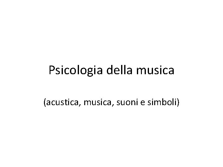 Psicologia della musica (acustica, musica, suoni e simboli) 