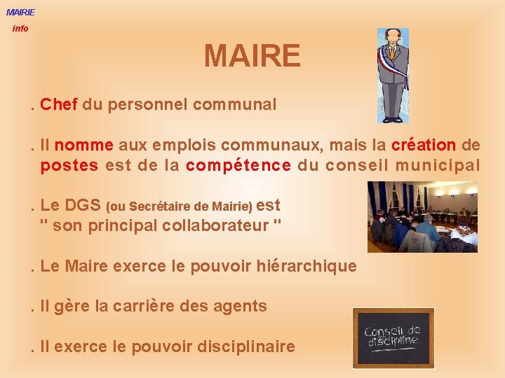 MAIRIE info MAIRE. Chef du personnel communal. Il nomme aux emplois communaux, mais la