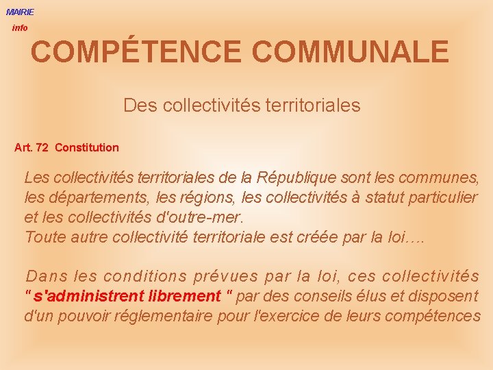 MAIRIE info COMPÉTENCE COMMUNALE Des collectivités territoriales Art. 72 Constitution Les collectivités territoriales de