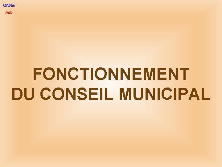 MAIRIE info FONCTIONNEMENT DU CONSEIL MUNICIPAL 