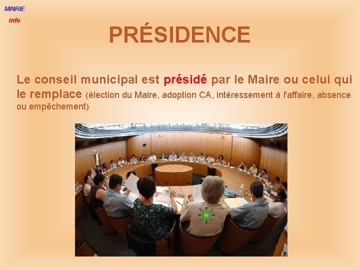 MAIRIE info PRÉSIDENCE Le conseil municipal est présidé par le Maire ou celui qui