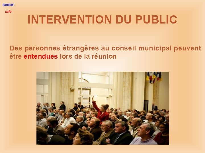 MAIRIE info INTERVENTION DU PUBLIC Des personnes étrangères au conseil municipal peuvent être entendues