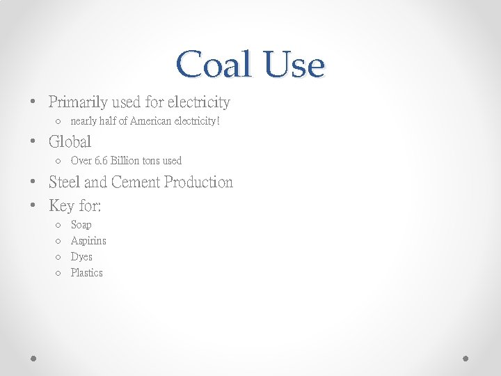Coal Use • Primarily used for electricity o nearly half of American electricity! •