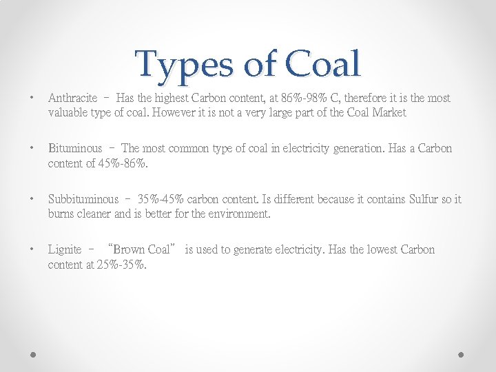 Types of Coal • Anthracite – Has the highest Carbon content, at 86%-98% C,