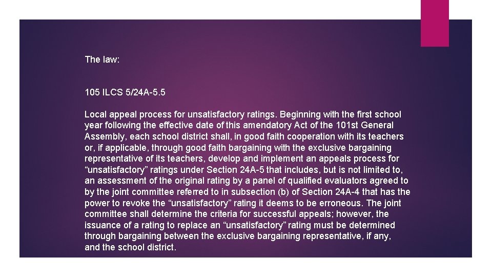 The law: 105 ILCS 5/24 A-5. 5 Local appeal process for unsatisfactory ratings. Beginning The law: 105 ILCS 5/24 A-5. 5 Local appeal process for unsatisfactory ratings. Beginning