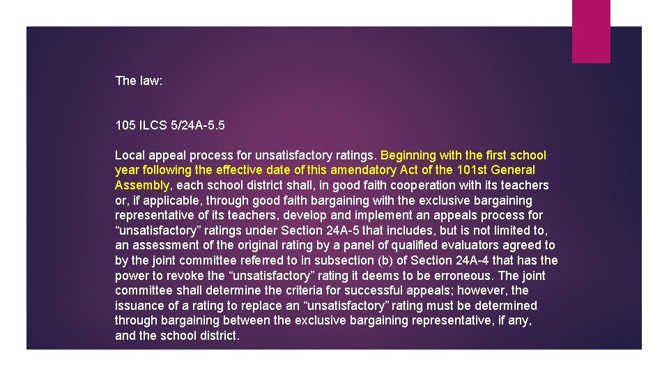 The law: 105 ILCS 5/24 A-5. 5 Local appeal process for unsatisfactory ratings. Beginning The law: 105 ILCS 5/24 A-5. 5 Local appeal process for unsatisfactory ratings. Beginning