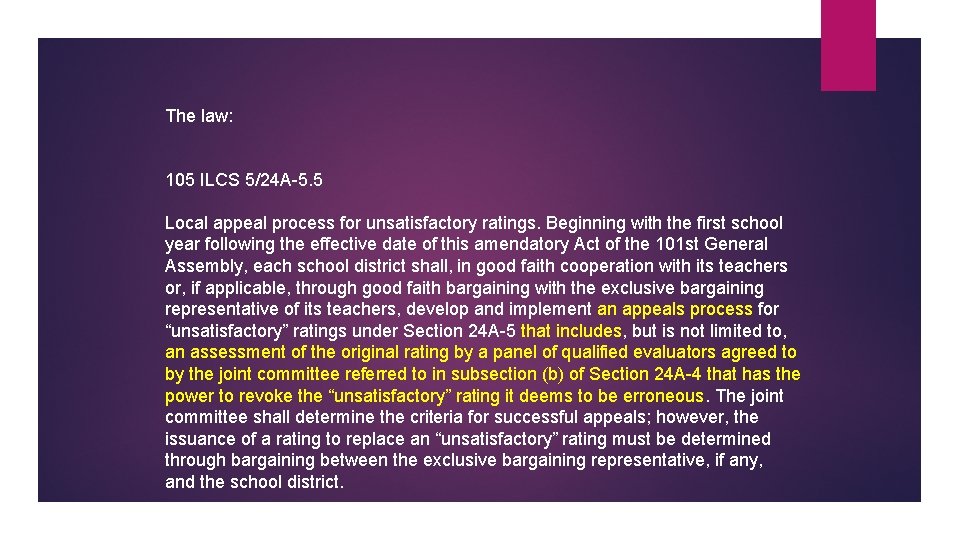 The law: 105 ILCS 5/24 A-5. 5 Local appeal process for unsatisfactory ratings. Beginning The law: 105 ILCS 5/24 A-5. 5 Local appeal process for unsatisfactory ratings. Beginning
