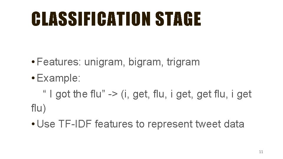 CLASSIFICATION STAGE • Features: unigram, bigram, trigram • Example: “ I got the flu”