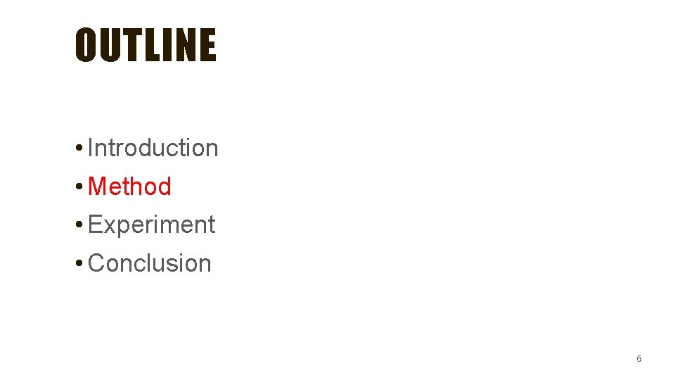 OUTLINE • Introduction • Method • Experiment • Conclusion 6 