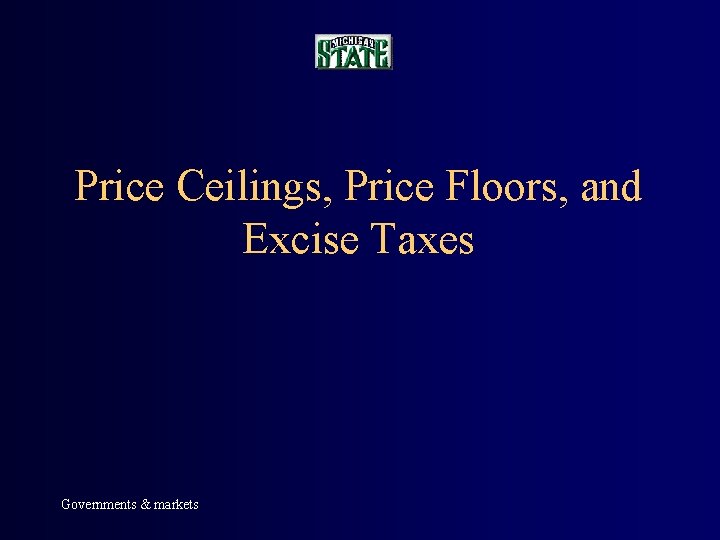 Price Ceilings, Price Floors, and Excise Taxes Governments & markets 