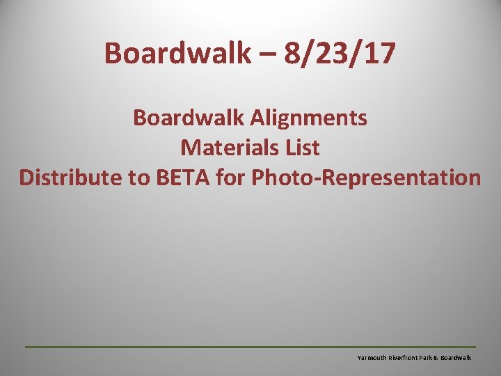 Boardwalk – 8/23/17 Boardwalk Alignments Materials List Distribute to BETA for Photo-Representation Yarmouth Riverfront