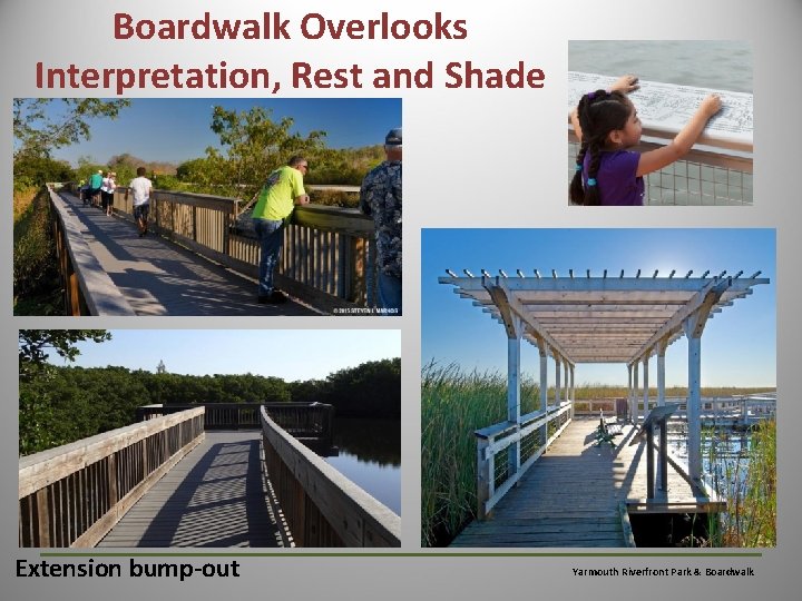 Boardwalk Overlooks Interpretation, Rest and Shade Extension bump-out Yarmouth Riverfront Park & Boardwalk 