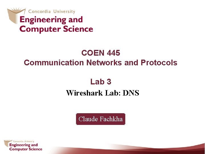 COEN 445 Communication Networks and Protocols Lab 3 Wireshark Lab: DNS Claude Fachkha 