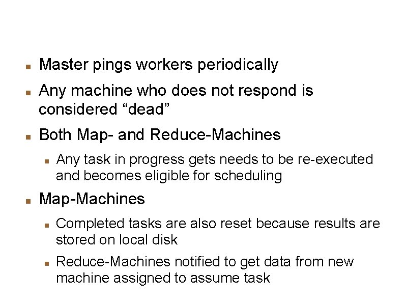 Worker Failure Master pings workers periodically Any machine who does not respond is considered