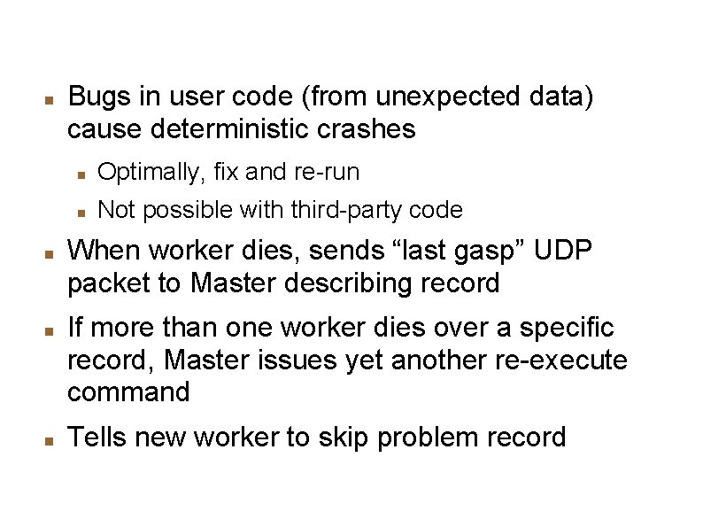 Skipping Bad Records Bugs in user code (from unexpected data) cause deterministic crashes Optimally,