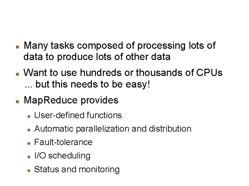 Motivation: Large Scale Data Processing Many tasks composed of processing lots of data to