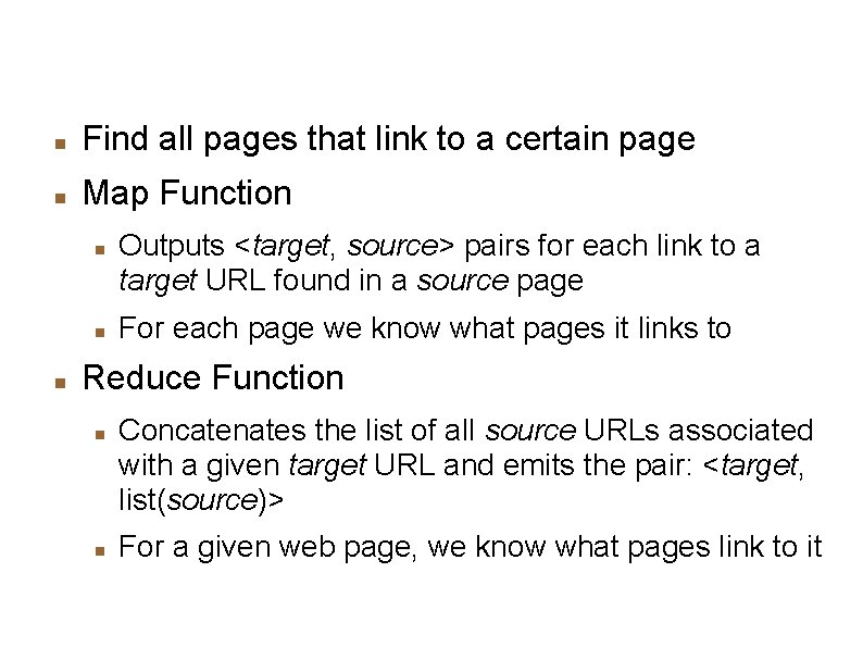 Example: Reverse Web-Link Graph Find all pages that link to a certain page Map
