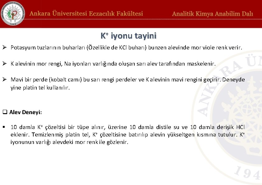 K+ iyonu tayini Ø Potasyum tuzlarının buharları (Özellikle de KCl buharı) bunzen alevinde mor K+ iyonu tayini Ø Potasyum tuzlarının buharları (Özellikle de KCl buharı) bunzen alevinde mor