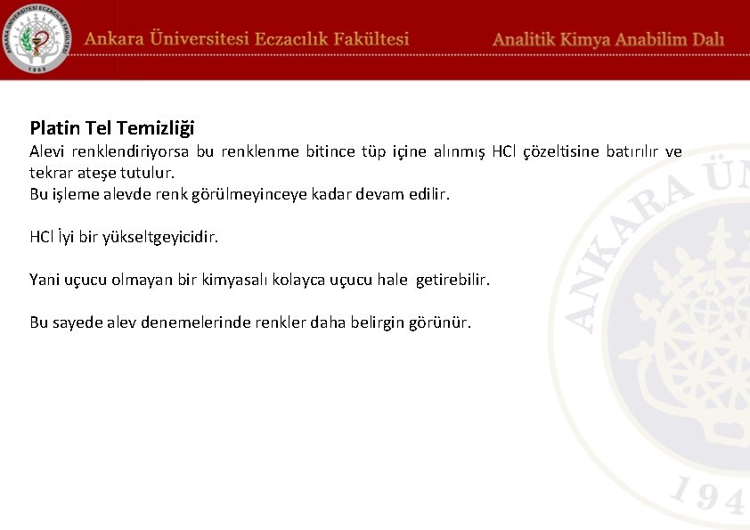 Platin Tel Temizliği Alevi renklendiriyorsa bu renklenme bitince tüp içine alınmış HCl çözeltisine batırılır Platin Tel Temizliği Alevi renklendiriyorsa bu renklenme bitince tüp içine alınmış HCl çözeltisine batırılır