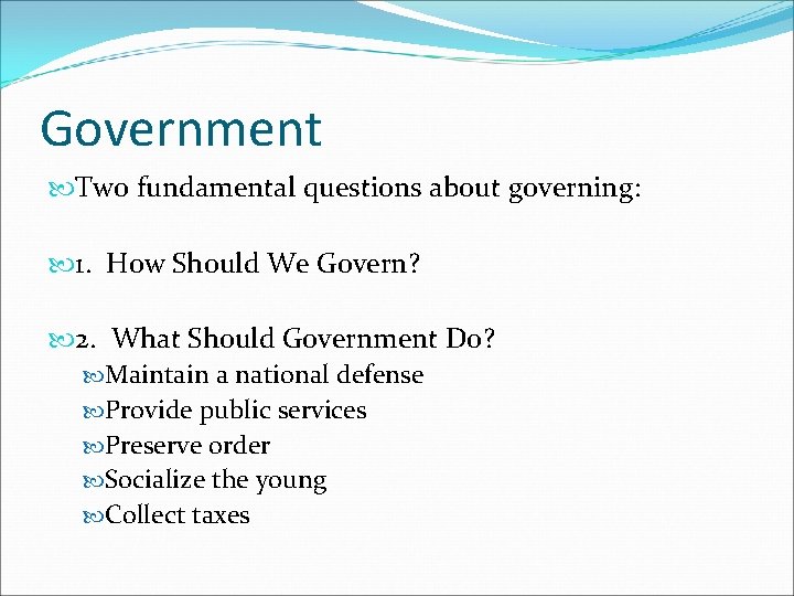 Government Two fundamental questions about governing: 1. How Should We Govern? 2. What Should