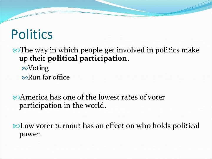 Politics The way in which people get involved in politics make up their political