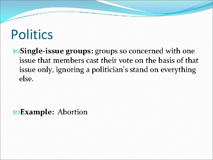 Politics Single-issue groups: groups so concerned with one issue that members cast their vote