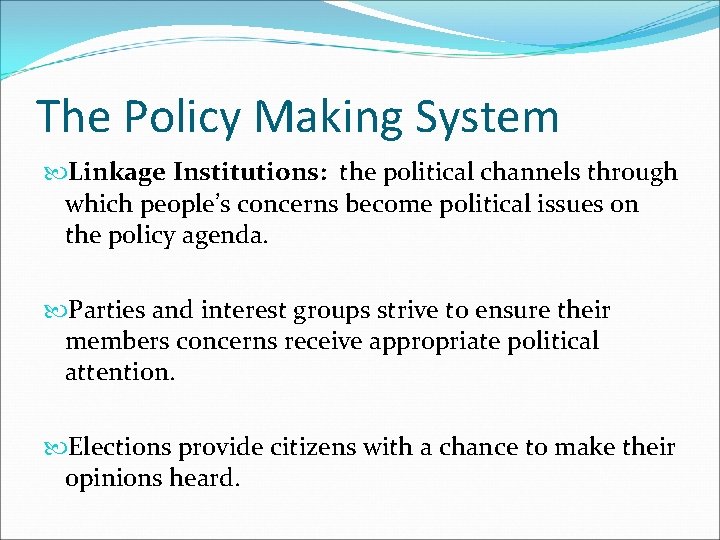 The Policy Making System Linkage Institutions: the political channels through which people’s concerns become