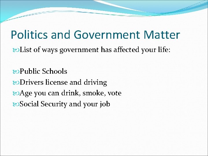 Politics and Government Matter List of ways government has affected your life: Public Schools