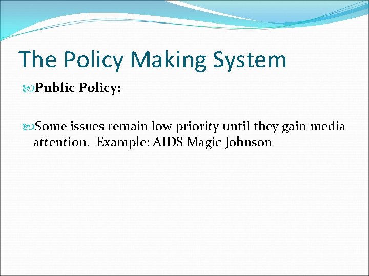 The Policy Making System Public Policy: Some issues remain low priority until they gain