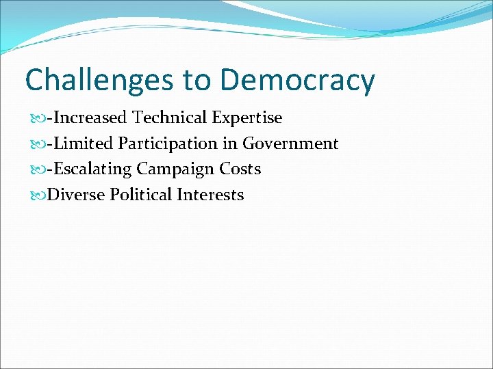 Challenges to Democracy -Increased Technical Expertise -Limited Participation in Government -Escalating Campaign Costs Diverse