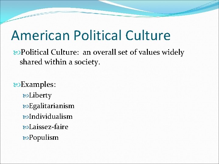 American Political Culture: an overall set of values widely shared within a society. Examples: