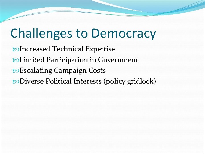 Challenges to Democracy Increased Technical Expertise Limited Participation in Government Escalating Campaign Costs Diverse