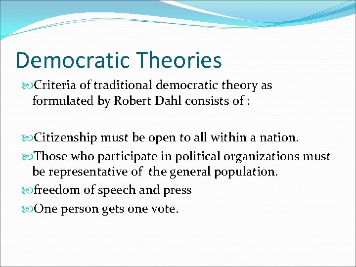 Democratic Theories Criteria of traditional democratic theory as formulated by Robert Dahl consists of
