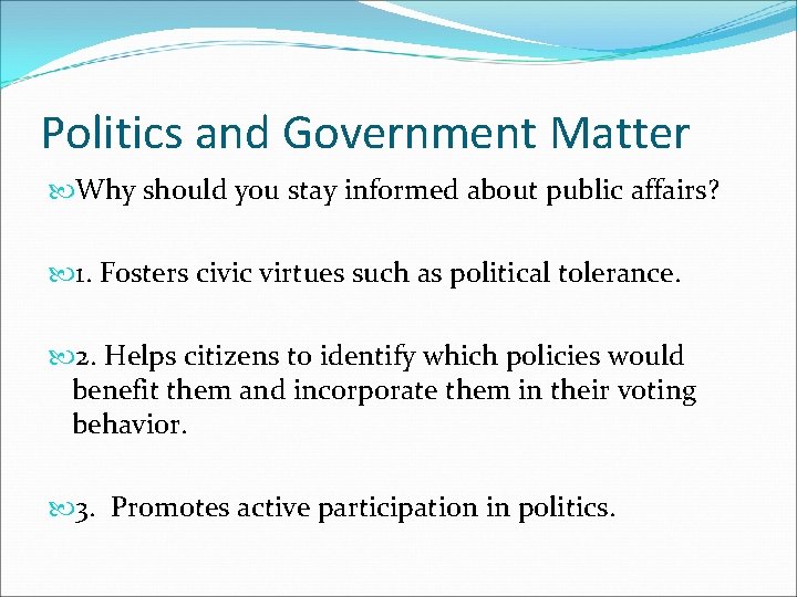 Politics and Government Matter Why should you stay informed about public affairs? 1. Fosters