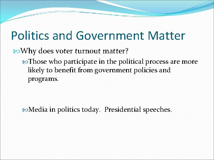 Politics and Government Matter Why does voter turnout matter? Those who participate in the