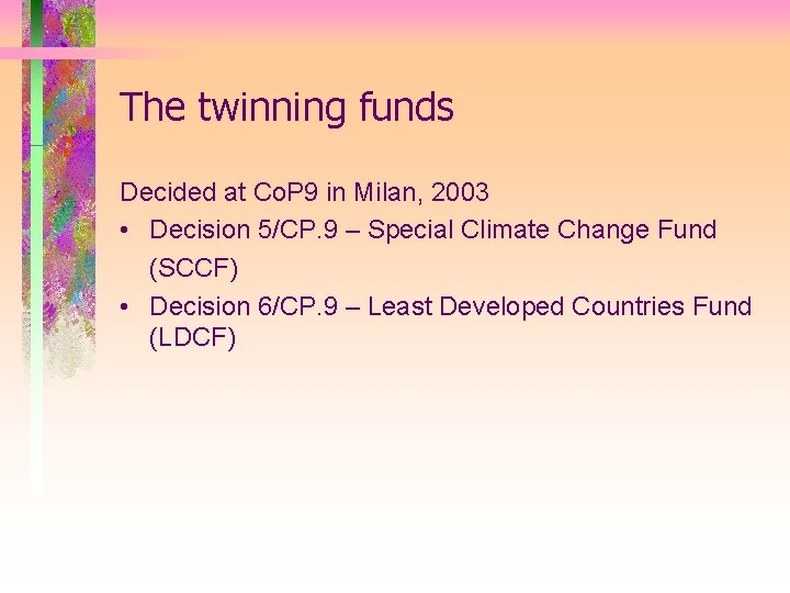 The twinning funds Decided at Co. P 9 in Milan, 2003 • Decision 5/CP.