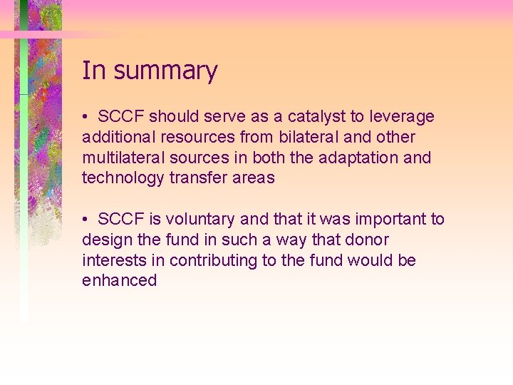 In summary • SCCF should serve as a catalyst to leverage additional resources from