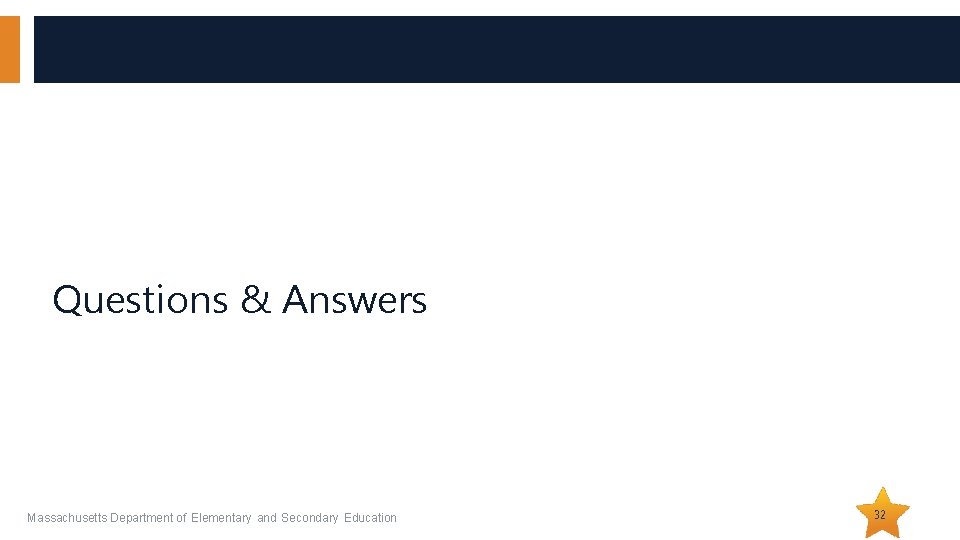 Questions & Answers Massachusetts Department of Elementary and Secondary Education 32 Questions & Answers Massachusetts Department of Elementary and Secondary Education 32